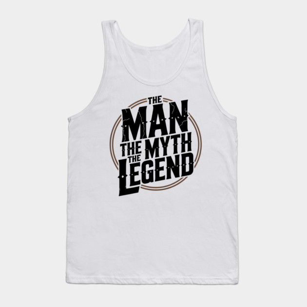 The Man, The Myth, The Legend - Fathers Gift Tank Top by The Fatherhood Brand