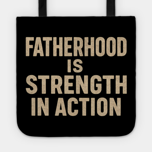 Fatherhood is Strength in Action - Fathers Gift Tote by The Fatherhood Brand
