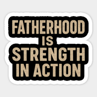Fatherhood is Strength in Action - Fathers Gift Sticker