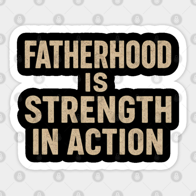Fatherhood is Strength in Action - Fathers Gift Sticker by The Fatherhood Brand