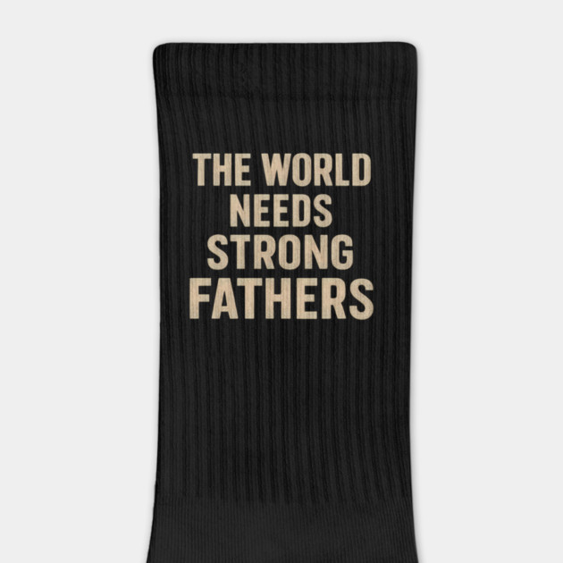 The World Needs Strong Fathers - Fathers Gift by The Fatherhood Brand