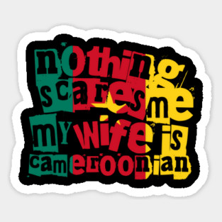 Funny Cameroonian Wife Nothing Scares Me My Wife Is Cameroonian Sticker