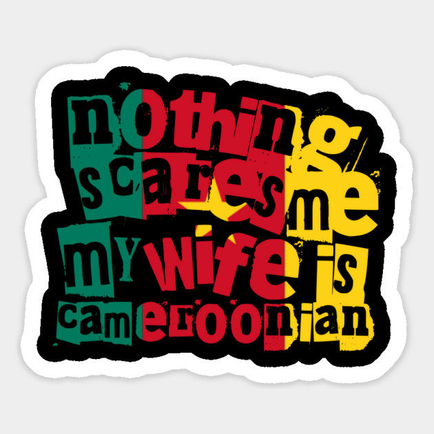 Funny Cameroonian Wife Nothing Scares Me My Wife Is Cameroonian Magnet by Yesteeyear