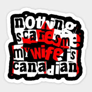 Funny Canadian Wife Nothing Scares Me My Wife Is Canadian Sticker