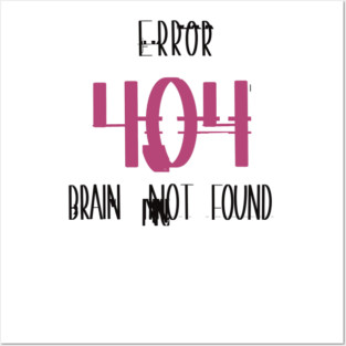 Error 404 – Brain Not Found • Funny Tech / Programmer Laugh Tee Posters and Art