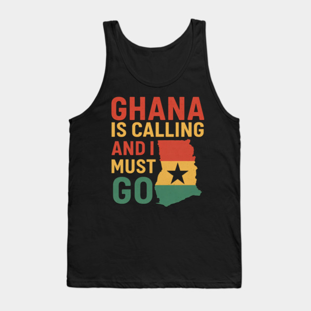 Ghana Is Calling And I Must Go Tank Top by Adwoa's Store