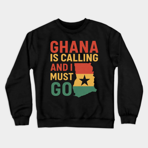 Ghana Is Calling And I Must Go Crewneck Sweatshirt by Adwoa's Store