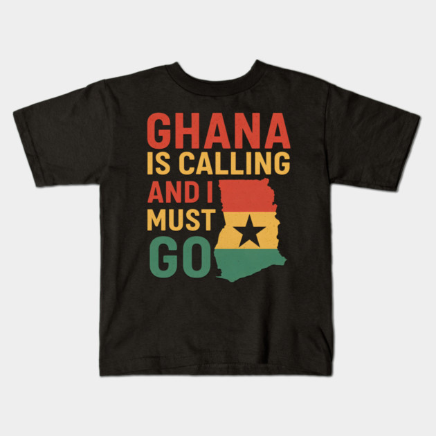 Ghana Is Calling And I Must Go Kids T-Shirt by Adwoa's Store