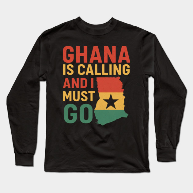Ghana Is Calling And I Must Go Long Sleeve T-Shirt by Adwoa's Store