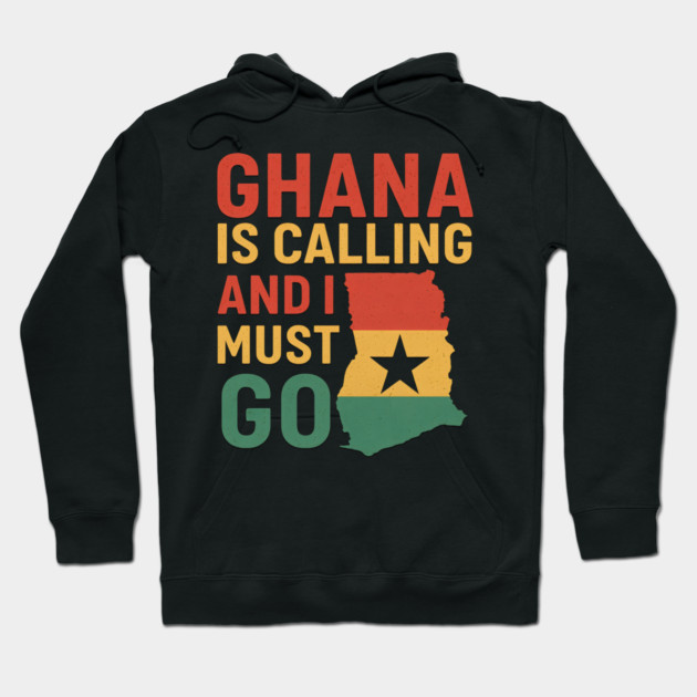 Ghana Is Calling And I Must Go Hoodie by Adwoa's Store
