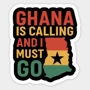 Ghana Is Calling And I Must Go Sticker