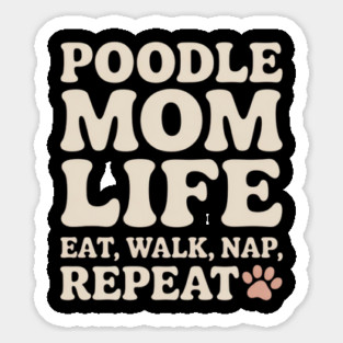 Poodle Mom Life Eat Walk Nap Repeat | Cute Poodle Lover Sticker