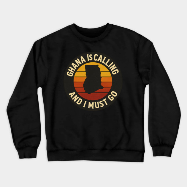 Ghana Is Calling And I Must Go Crewneck Sweatshirt by Adwoa's Store