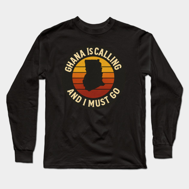 Ghana Is Calling And I Must Go Long Sleeve T-Shirt by Adwoa's Store