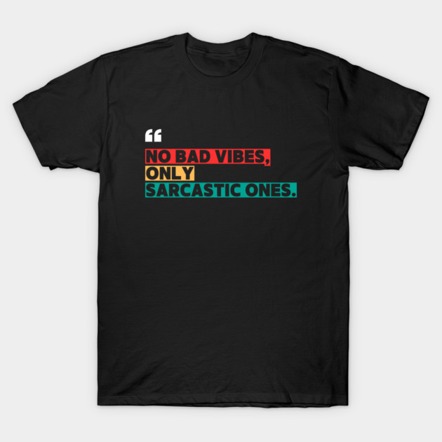 Only Sarcastic Vibes | Funny Sarcastic Quote T-Shirt by ilyass's Store 3