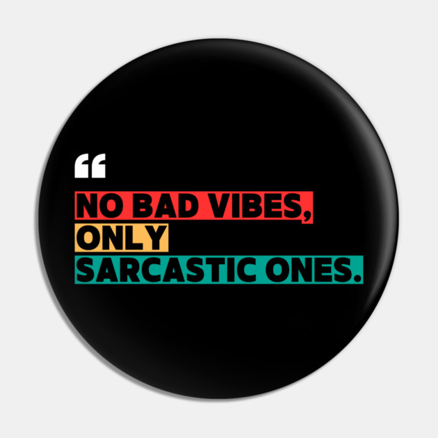 Only Sarcastic Vibes | Funny Sarcastic Quote Pin by ilyass's Store 3