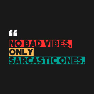Only Sarcastic Vibes | Funny Sarcastic Quote T-Shirt