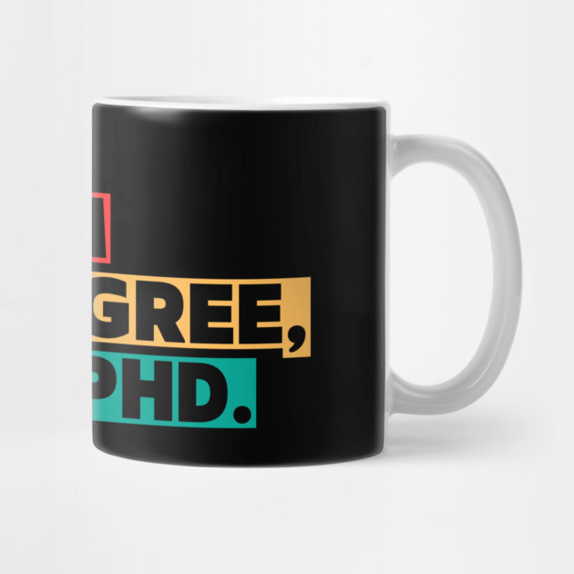 If sarcasm were a degree, I’d have a PhD - Funny PhD by ilyass's Store 3
