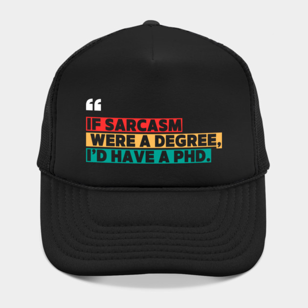 If sarcasm were a degree, I’d have a PhD - Funny PhD by ilyass's Store 3
