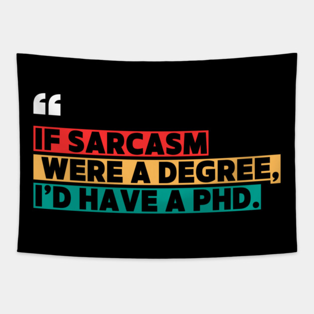 If sarcasm were a degree, I’d have a PhD - Funny PhD Tapestry by ilyass's Store 3