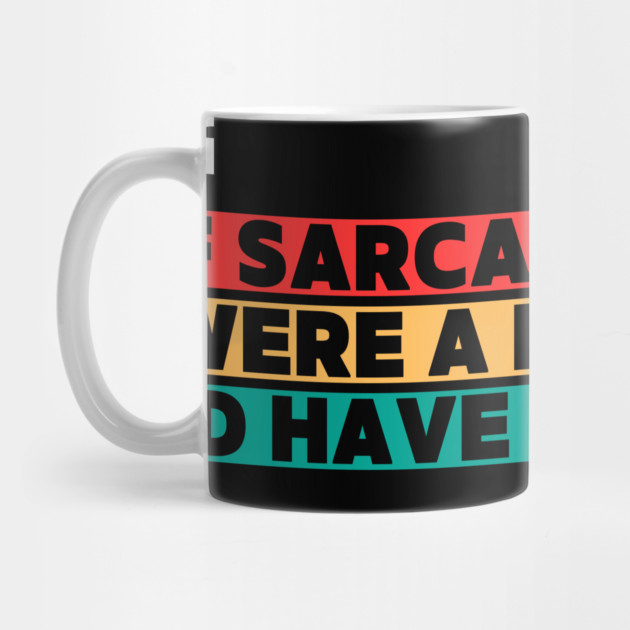 If sarcasm were a degree, I’d have a PhD - Funny PhD by ilyass's Store 3