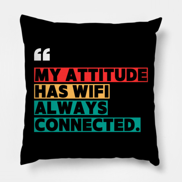 Savage Attitude Quote: My Attitude Has WiFi, Always Connected Pillow by ilyass's Store 3