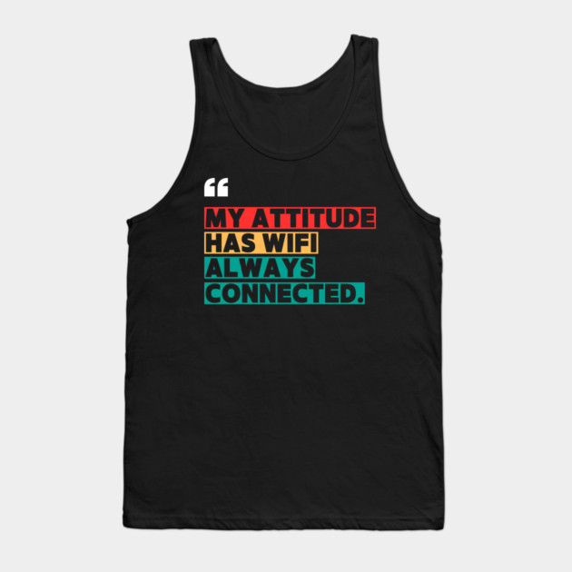 Savage Attitude Quote: My Attitude Has WiFi, Always Connected Tank Top by ilyass's Store 3