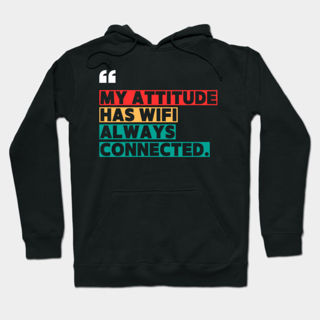 Savage Attitude Quote: My Attitude Has WiFi, Always Connected Hoodie by ilyass's Store 3