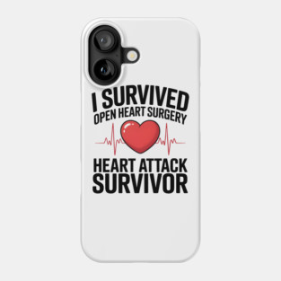 I Survived Open Heart Surgery - Heart Attack Survivor Phone Case
