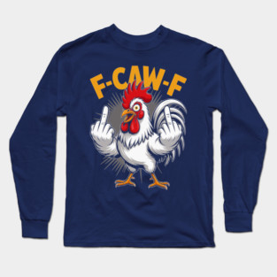 F-Caw-F Funny Chicken Quote Meme Style 03 Long Sleeve T-Shirt
