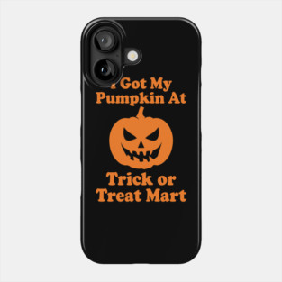 I Got My Pumpkin At Trick Or Treat Mart Phone Case