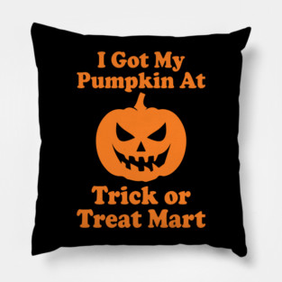 I Got My Pumpkin At Trick Or Treat Mart Pillow