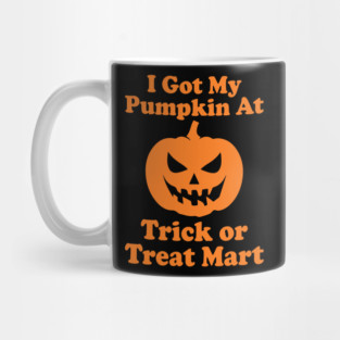 I Got My Pumpkin At Trick Or Treat Mart Mug