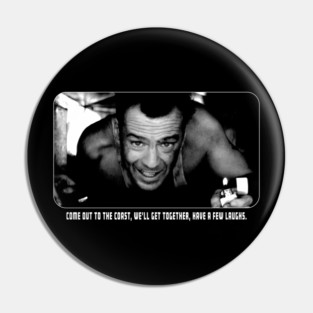 Die Hard – Come Out to the Coast Quote Pin