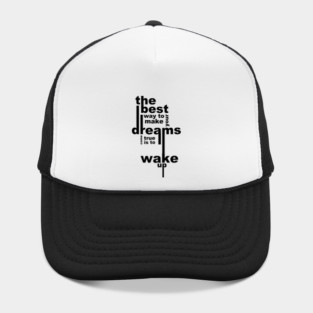 The best way to make your dreams come true is to wake up Hat