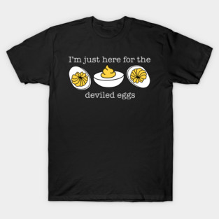 I’m Just Here for the Deviled Eggs Funny Food Party Outfit T-Shirt