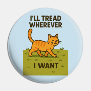 I’ll tread wherever I want Pin