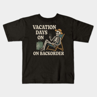 Vacation Days on Backorder Funny Skeleton Work Humor Graphic Kids T-Shirt
