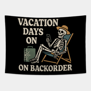 Vacation Days on Backorder Funny Skeleton Work Humor Graphic Tapestry
