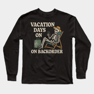 Vacation Days on Backorder Funny Skeleton Work Humor Graphic Long Sleeve T-Shirt