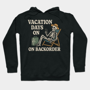 Vacation Days on Backorder Funny Skeleton Work Humor Graphic Hoodie