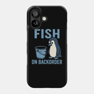Fish on Backorder Funny Penguin Animal Humor Graphic Phone Case