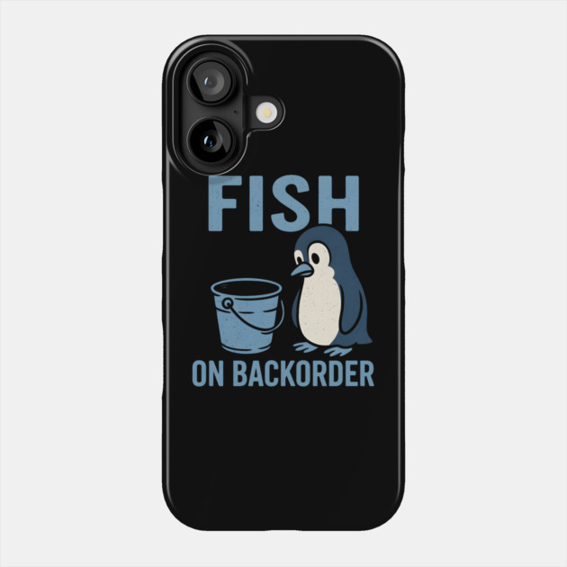 Fish on Backorder Funny Penguin Animal Humor Graphic Phone Case by MakerMind8.2