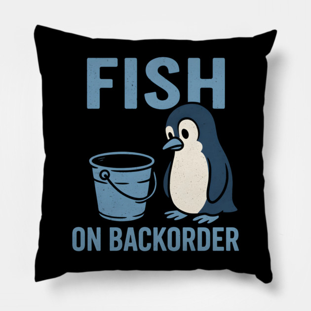 Fish on Backorder Funny Penguin Animal Humor Graphic Pillow by MakerMind8.2