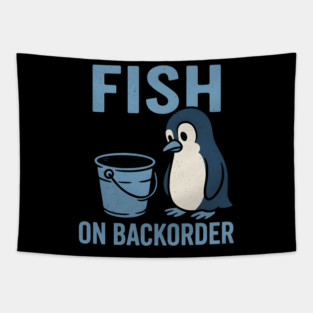 Fish on Backorder Funny Penguin Animal Humor Graphic Tapestry
