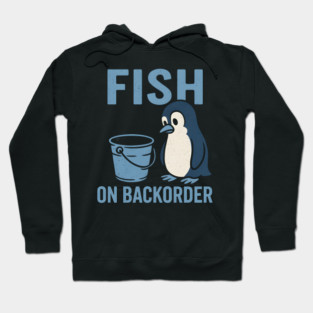Fish on Backorder Funny Penguin Animal Humor Graphic Hoodie