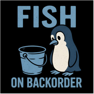 Fish on Backorder Funny Penguin Animal Humor Graphic Posters and Art