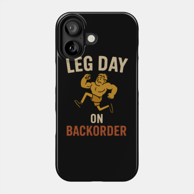 Leg Day on Backorder Funny Gym Fitness Humor Graphic Phone Case by MakerMind8.2
