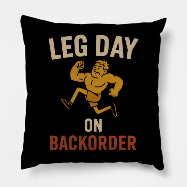 Leg Day on Backorder Funny Gym Fitness Humor Graphic Pillow by MakerMind8.2