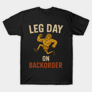 Leg Day on Backorder Funny Gym Fitness Humor Graphic T-Shirt